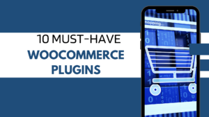 10 Must-Have WooCommerce Plugins