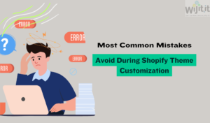 most common mistakes to avoid during Shopify theme customization